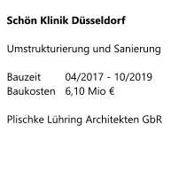 Schön Klinik Düsseldorf  Umstrukturierung und Sanierung  Bauzeit   	04/2017 - 10/2019 Baukosten  	6,10 Mio €  Plischke Lühring Architekten GbR